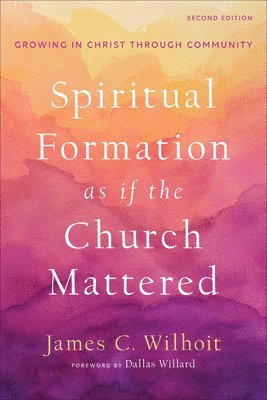 Spiritual Formation as if the Church Mattered  Growing in Christ through Community 1