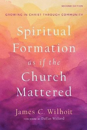 Spiritual Formation as if the Church Mattered – Growing in Christ through Community