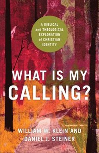 bokomslag What Is My Calling?  A Biblical and Theological Exploration of Christian Identity