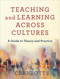 bokomslag Teaching and Learning across Cultures  A Guide to Theory and Practice