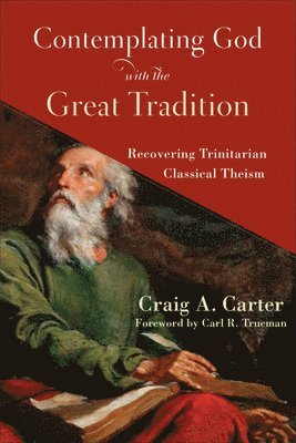 bokomslag Contemplating God with the Great Tradition - Recovering Trinitarian Classical Theism