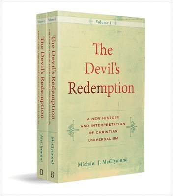 The Devil`s Redemption  A New History and Interpretation of Christian Universalism 1
