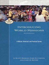 bokomslag Introducing World Missions  A Biblical, Historical, and Practical Survey