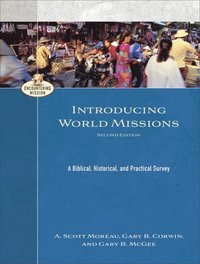 bokomslag Introducing World Missions - A Biblical, Historical, and Practical Survey