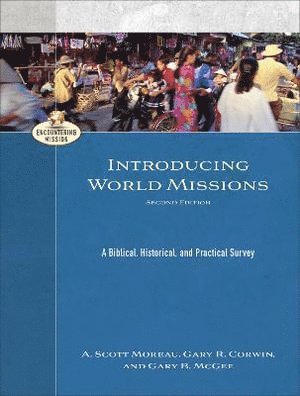 A. Scott Moreau, Gary R. Corwin, Gary B. Mcgee, A. Moreau, A Scott Moreau, Gary R Corwin, Gary B McGee, A Scott Moreau - Introducing World Missions – A Biblical, Historical, and Practical Survey, Häftad