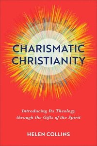 bokomslag Charismatic Christianity  Introducing Its Theology through the Gifts of the Spirit