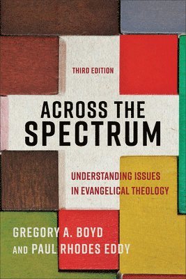 Across the Spectrum  Understanding Issues in Evangelical Theology 1