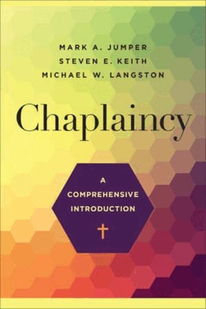 Mark A. Jumper, Steven E. Keith, Michael W. Langston - Chaplaincy – A Comprehensive Introduction, Häftad