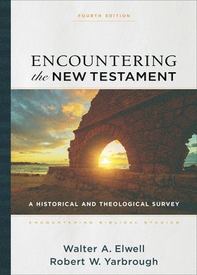 Walter A. Elwell, Robert W. Yarbrough, Walter Elwell, Walter A Elwell, Robert W Yarbrough, Walter A Elwell - Encountering the New Testament – A Historical and Theological Survey, Inbunden