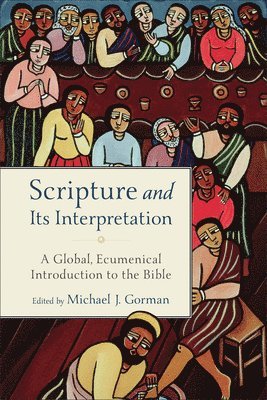 bokomslag Scripture and Its Interpretation  A Global, Ecumenical Introduction to the Bible