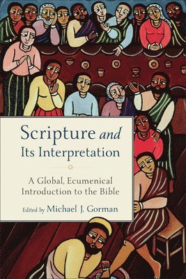 bokomslag Scripture and Its Interpretation - A Global, Ecumenical Introduction to the Bible