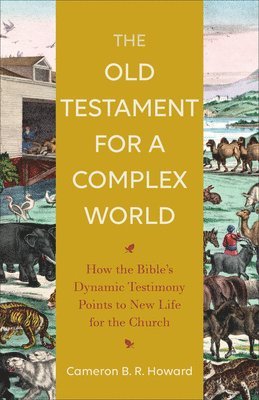 Cameron B. R. Howard - Old Testament for a Complex World, Inbunden