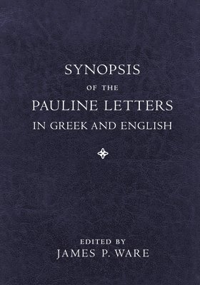James P. Ware, James P. Ware, James P Ware - Synopsis of the Pauline Letters in Greek and English, Häftad. Tillgänglighet: Lägg i varukorg