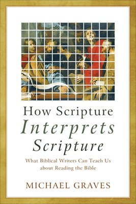 Michael Graves - How Scripture Interprets Scripture, Inbunden