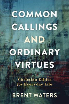 Common Callings and Ordinary Virtues 1