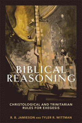 Biblical Reasoning  Christological and Trinitarian Rules for Exegesis 1