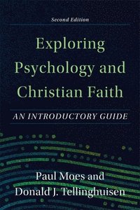 bokomslag Exploring Psychology and Christian Faith  An Introductory Guide