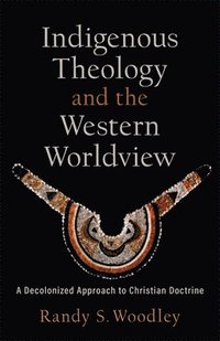 bokomslag Indigenous Theology and the Western Worldview