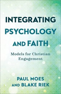 bokomslag Integrating Psychology and Faith  Models for Christian Engagement