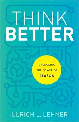 bokomslag Think Better  Unlocking the Power of Reason