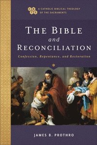 bokomslag The Bible and Reconciliation  Confession, Repentance, and Restoration