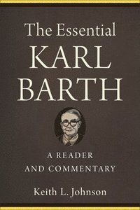 bokomslag The Essential Karl Barth  A Reader and Commentary