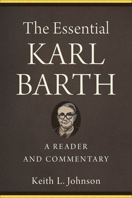 bokomslag The Essential Karl Barth  A Reader and Commentary