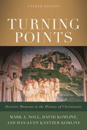 Mark A. Noll, David Komline, Han–luen Kantze Komline, Mark a. Noll, Mark A Noll, Han-Luen Kantzer Komline - Turning Points – Decisive Moments in the History of Christianity, Häftad
