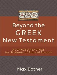 bokomslag Beyond the Greek New Testament  Advanced Readings for Students of Biblical Studies