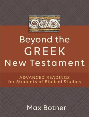 Beyond the Greek New Testament  Advanced Readings for Students of Biblical Studies 1