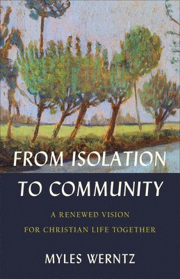 bokomslag From Isolation to Community - A Renewed Vision for Christian Life Together
