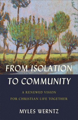 bokomslag From Isolation to Community  A Renewed Vision for Christian Life Together