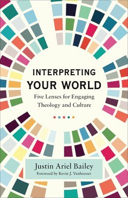 bokomslag Interpreting Your World - Five Lenses for Engaging Theology and Culture