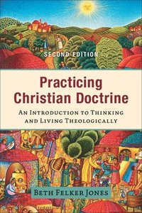 bokomslag Practicing Christian Doctrine  An Introduction to Thinking and Living Theologically
