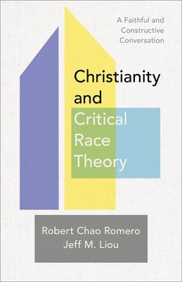 Robert Chao Romero, Jeff M. Liou, Jeff M Liou - Christianity and Critical Race Theory – A Faithful and Constructive Conversation, Häftad