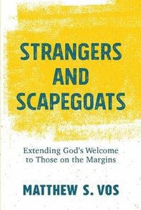 bokomslag Strangers and Scapegoats - Extending God`s Welcome to Those on the Margins