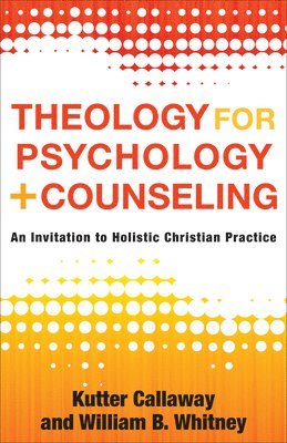 Kutter Callaway, William B. Whitney - Theology for Psychology and Counseling, Inbunden
