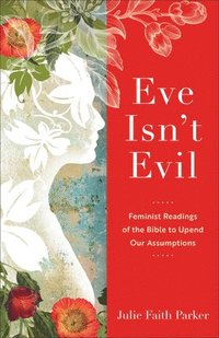 bokomslag Eve Isn`t Evil  Feminist Readings of the Bible to Upend Our Assumptions