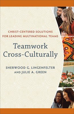bokomslag Teamwork Cross-Culturally - Christ-Centered Solutions for Leading Multinational Teams