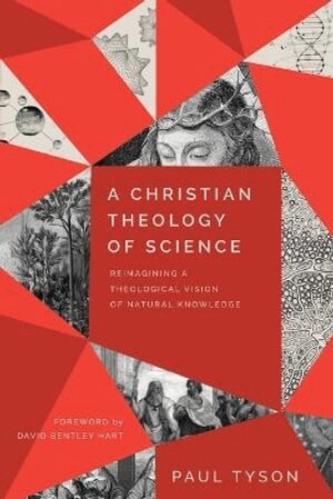 Paul Tyson, David Hart - Christian Theology of Science – Reimagining a Theological Vision of Natural Knowledge, Häftad