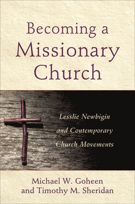 Michael W. Goheen - Becoming a Missionary Church, Inbunden