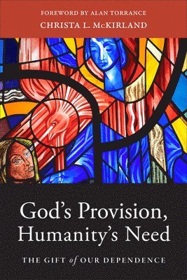 Christa L. McKirland - God's Provision, Humanity's Need, Inbunden