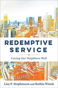 bokomslag Redemptive Service: Loving Our Neighbors Well