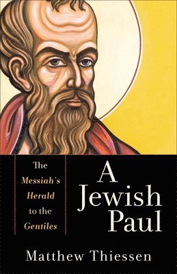 A Jewish Paul  The Messiah`s Herald to the Gentiles 1