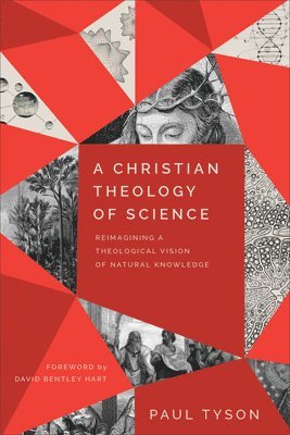 Paul Tyson - Christian Theology of Science, Inbunden