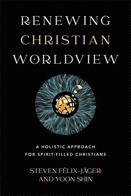 bokomslag Renewing Christian Worldview  A Holistic Approach for SpiritFilled Christians