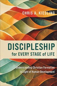 bokomslag Discipleship for Every Stage of Life - Understanding Christian Formation in Light of Human Development