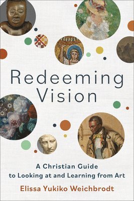 bokomslag Redeeming Vision  A Christian Guide to Looking at and Learning from Art