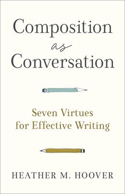 bokomslag Composition as Conversation - Seven Virtues for Effective Writing