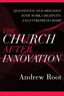 Andrew Root - Church after Innovation, Inbunden